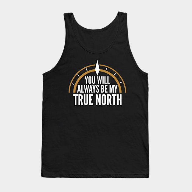 You Will Always Be My True North Tank Top by oskibunde